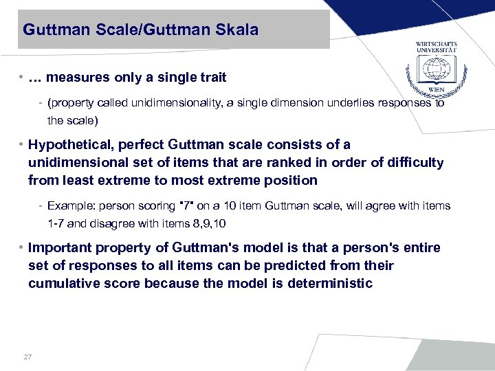 Guttman Scale/Guttman Skala • … measures only a single trait - (property called unidimensionality,