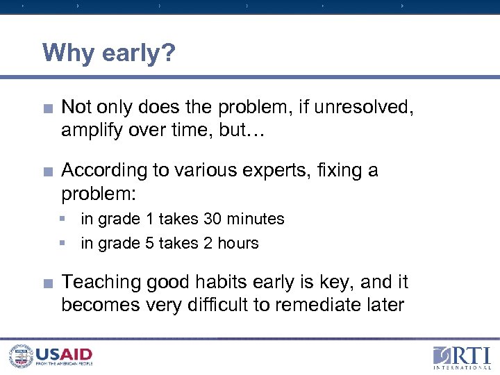 Why early? ■ Not only does the problem, if unresolved, amplify over time, but…