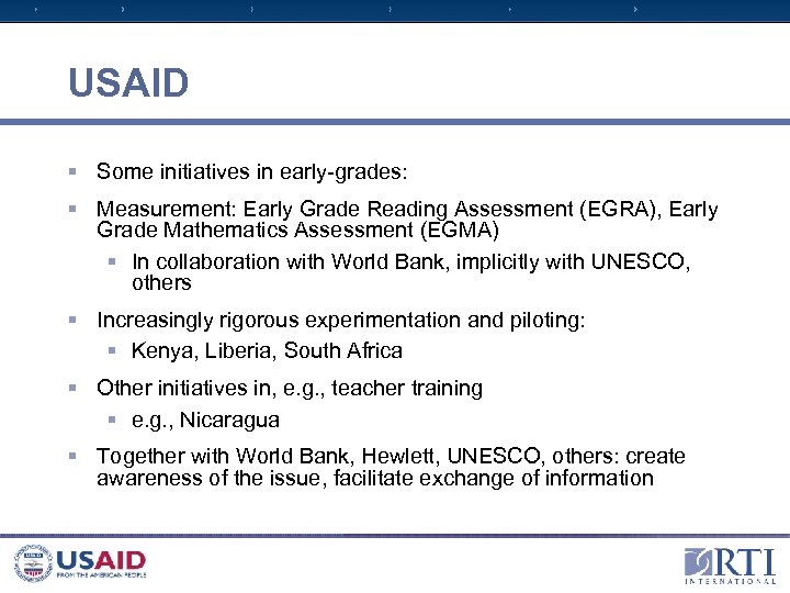 USAID § Some initiatives in early-grades: § Measurement: Early Grade Reading Assessment (EGRA), Early