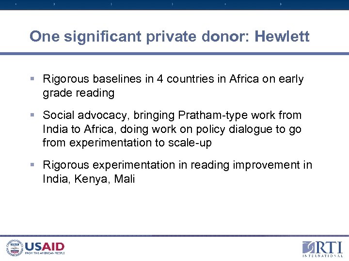 One significant private donor: Hewlett § Rigorous baselines in 4 countries in Africa on