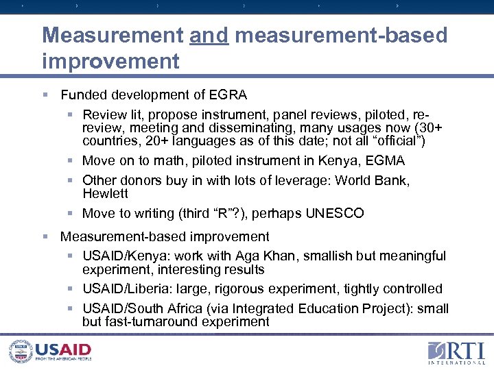 Measurement and measurement-based improvement § Funded development of EGRA § Review lit, propose instrument,