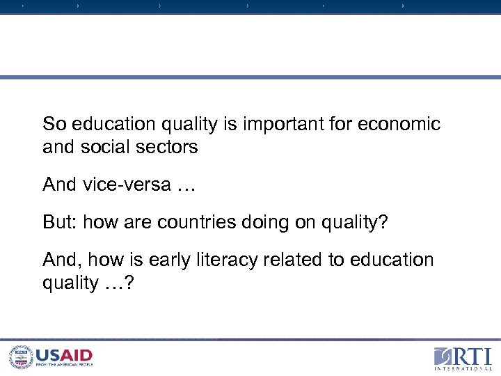 So education quality is important for economic and social sectors And vice-versa … But: