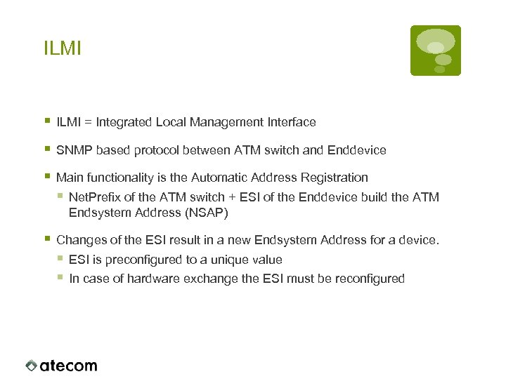 ILMI § ILMI = Integrated Local Management Interface § SNMP based protocol between ATM