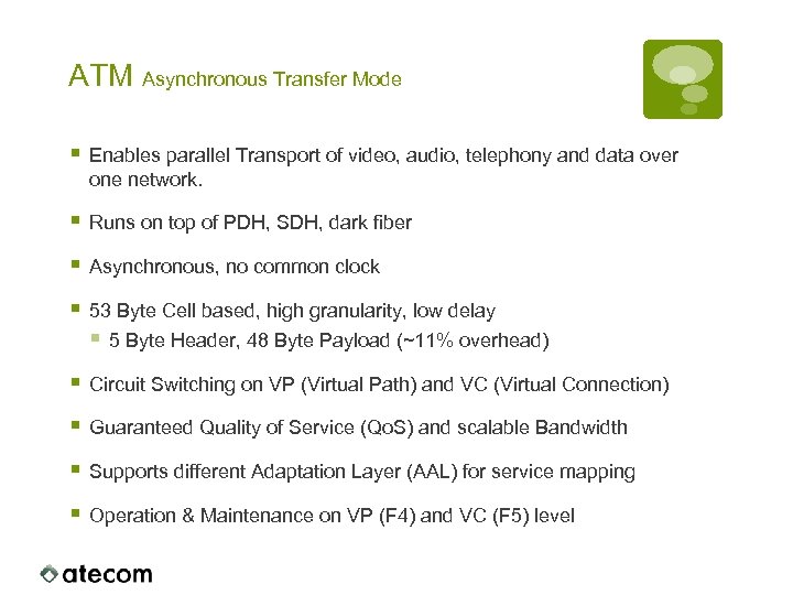 ATM Asynchronous Transfer Mode § Enables parallel Transport of video, audio, telephony and data