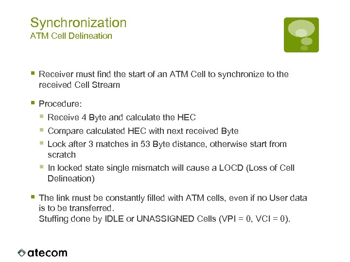 Synchronization ATM Cell Delineation § Receiver must find the start of an ATM Cell