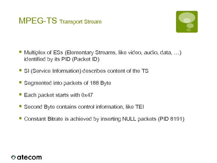 MPEG-TS Transport Stream § Multiplex of ESs (Elementary Streams, like video, audio, data, …)