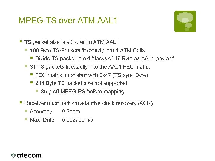 MPEG-TS over ATM AAL 1 § TS packet size is adopted to ATM AAL