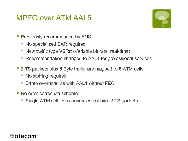 MPEG over ATM AAL 5 § Previously recommended by ANSI § No specialized SAR