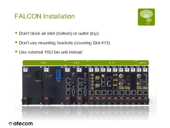 FALCON Installation § Don‘t block air inlet (bottom) or outlet (top) § Don‘t use