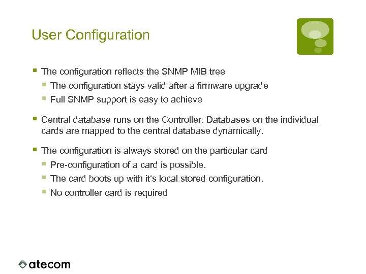 User Configuration § The configuration reflects the SNMP MIB tree § The configuration stays