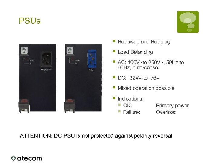 PSUs § Hot-swap and Hot-plug § Load Balancing § AC: 100 V~to 250 V~,