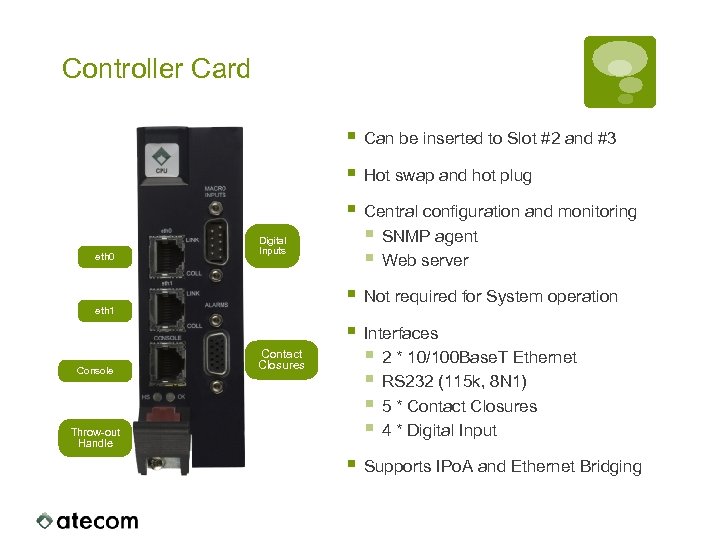 Controller Card § § Central configuration and monitoring § SNMP agent § Web server