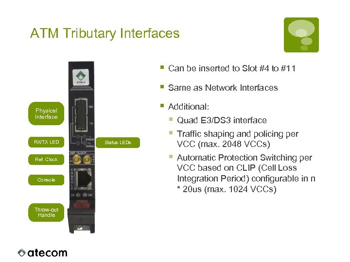 ATM Tributary Interfaces § Can be inserted to Slot #4 to #11 § Same