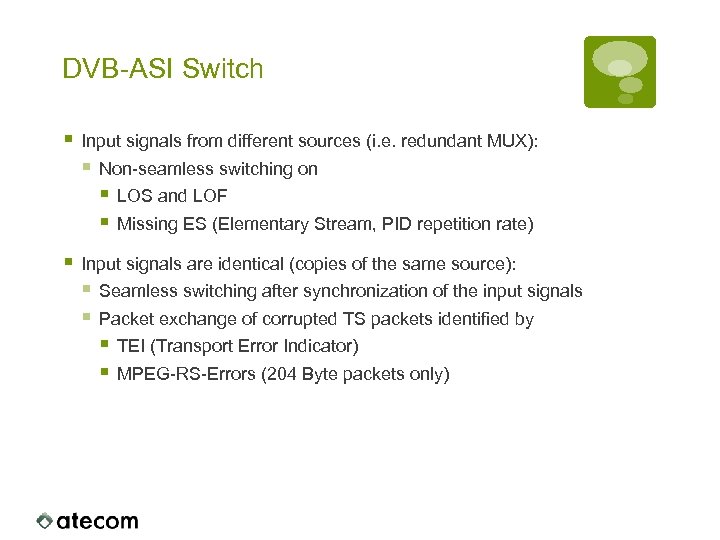 DVB-ASI Switch § Input signals from different sources (i. e. redundant MUX): § Non-seamless