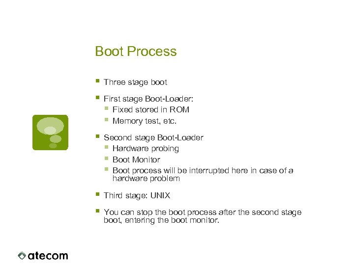 Boot Process § Three stage boot § First stage Boot-Loader: § Fixed stored in