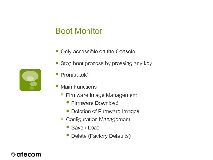 Boot Monitor § Only accessible on the Console § Stop boot process by pressing
