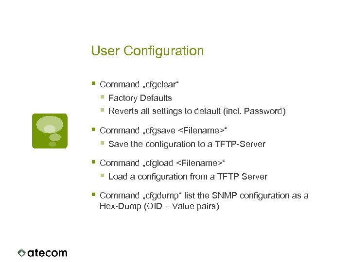 User Configuration § Command „cfgclear“ § Factory Defaults § Reverts all settings to default
