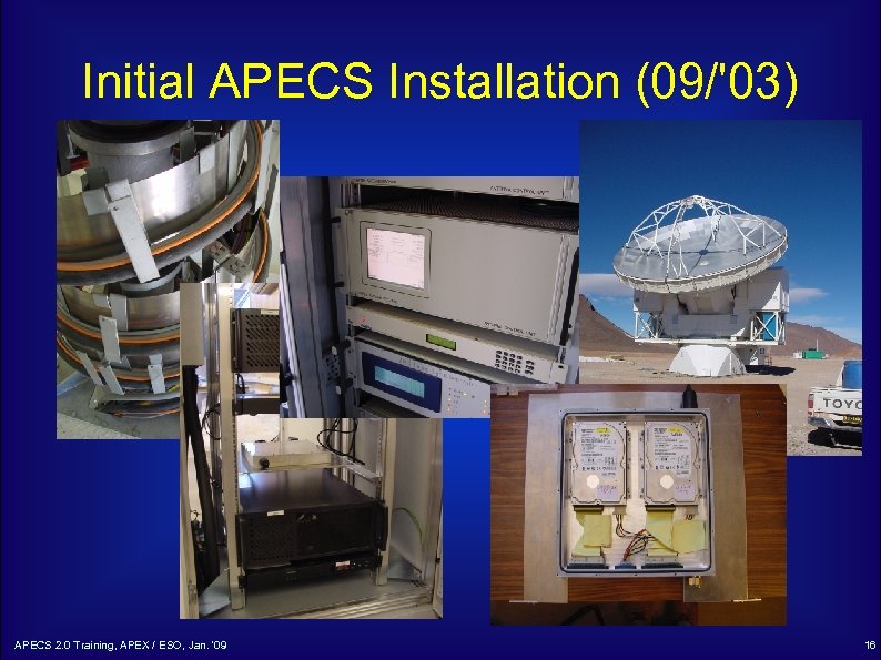 Initial APECS Installation (09/'03) APECS 2. 0 Training, APEX / ESO, Jan. '09 16
