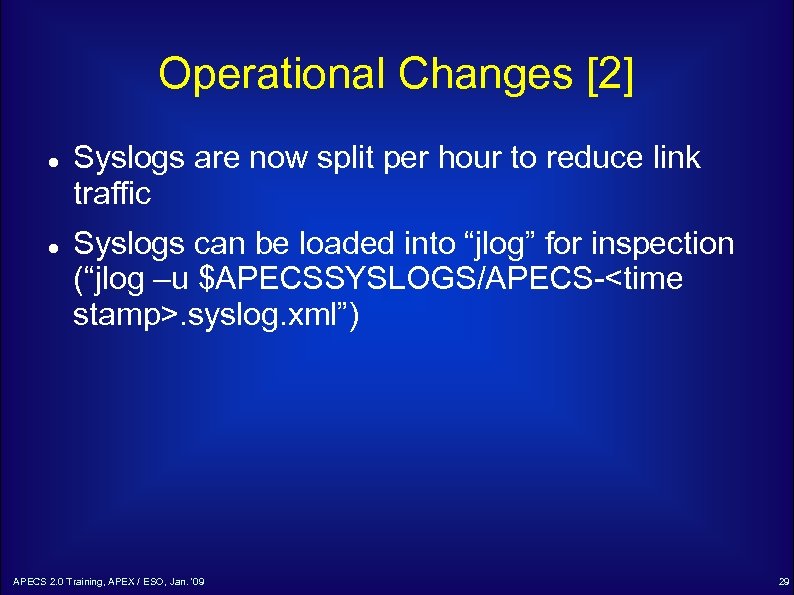 Operational Changes [2] Syslogs are now split per hour to reduce link traffic Syslogs