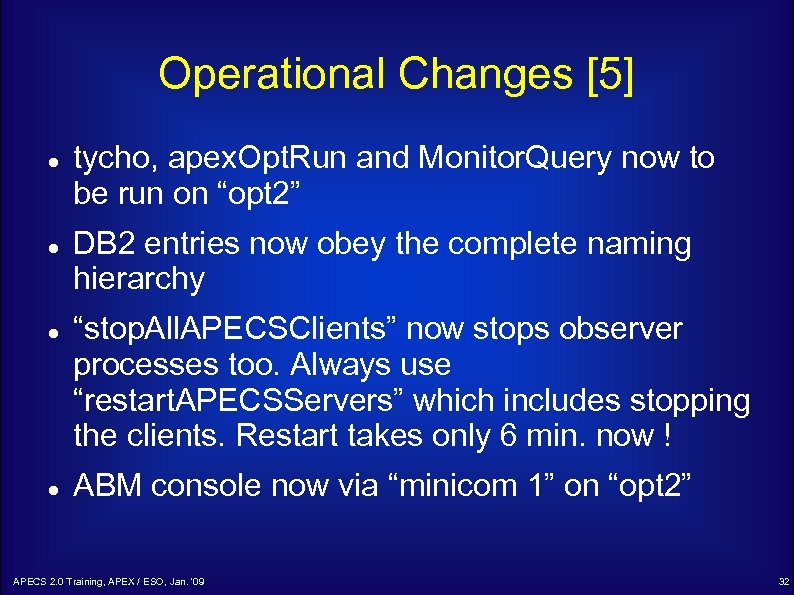 Operational Changes [5] tycho, apex. Opt. Run and Monitor. Query now to be run