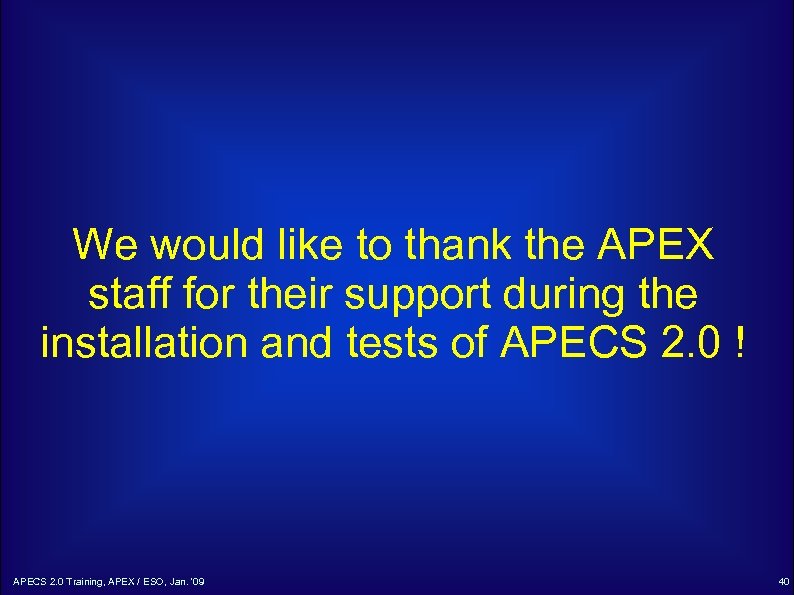We would like to thank the APEX staff for their support during the installation