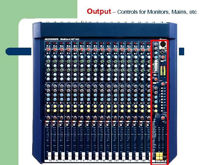 Output – Controls for Monitors, Mains, etc 