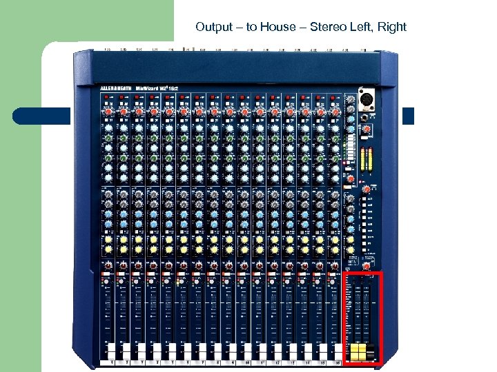 Output – to House – Stereo Left, Right 