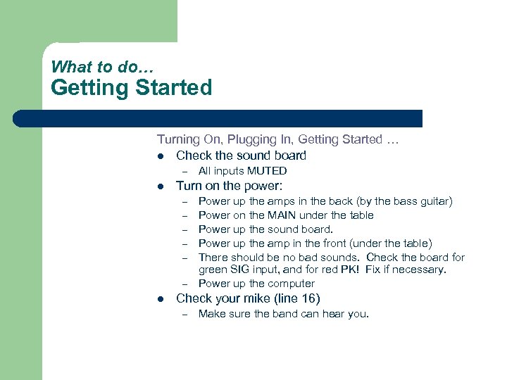 What to do… Getting Started Turning On, Plugging In, Getting Started … l Check