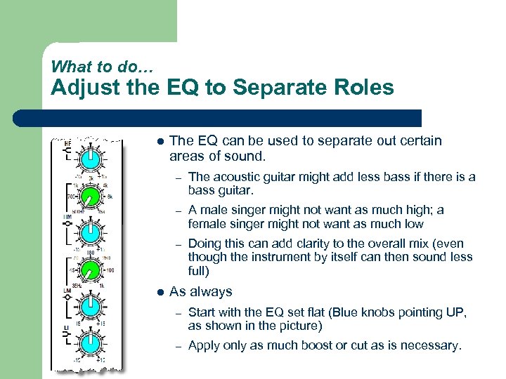 What to do… Adjust the EQ to Separate Roles l The EQ can be