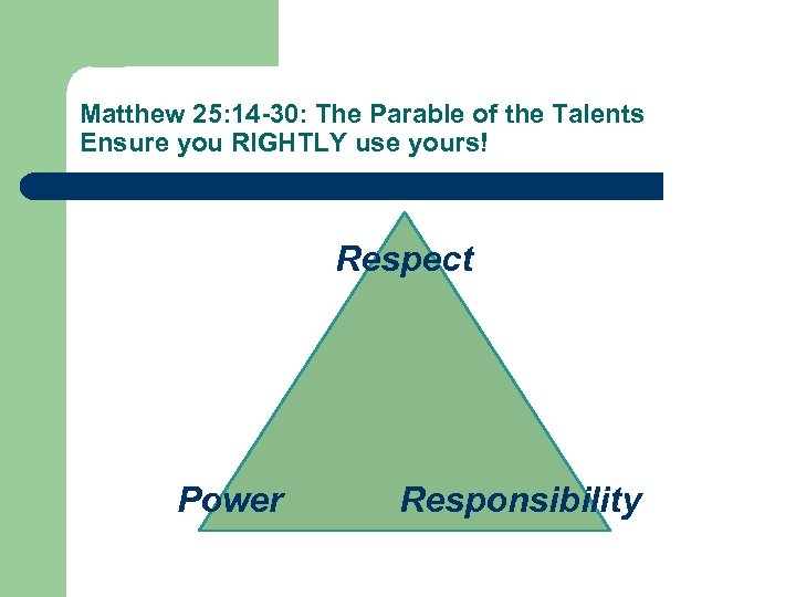 Matthew 25: 14 -30: The Parable of the Talents Ensure you RIGHTLY use yours!