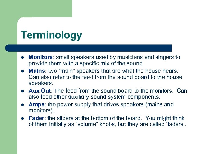 Terminology l l l Monitors: small speakers used by musicians and singers to provide