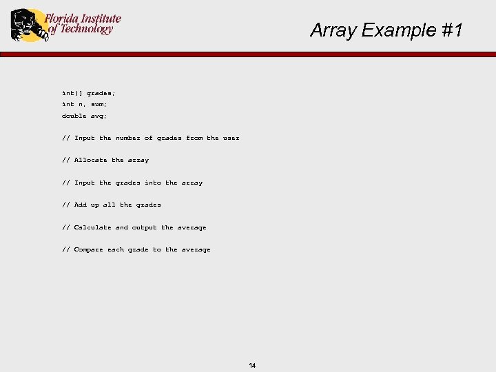 Array Example #1 int[] grades; int n, sum; double avg; // Input the number
