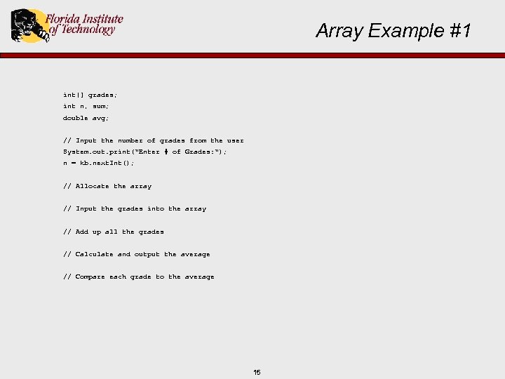 Array Example #1 int[] grades; int n, sum; double avg; // Input the number