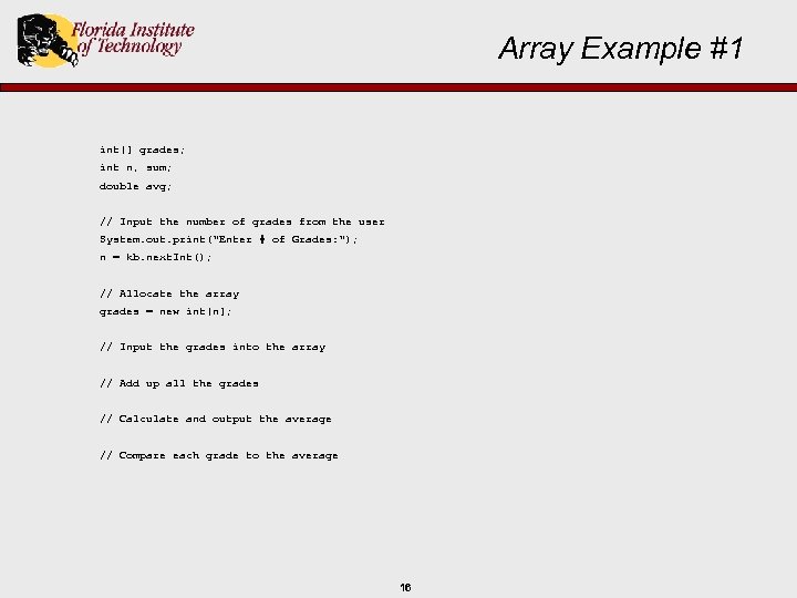 Array Example #1 int[] grades; int n, sum; double avg; // Input the number