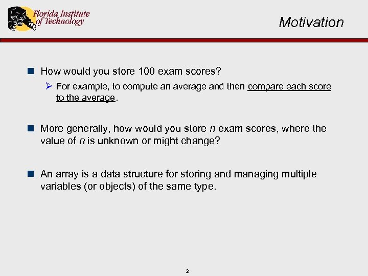Motivation n How would you store 100 exam scores? Ø For example, to compute