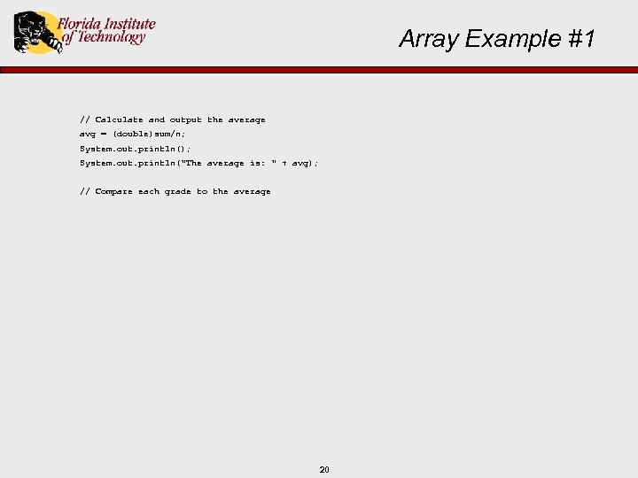 Array Example #1 // Calculate and output the average avg = (double)sum/n; System. out.