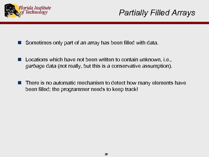 Partially Filled Arrays n Sometimes only part of an array has been filled with