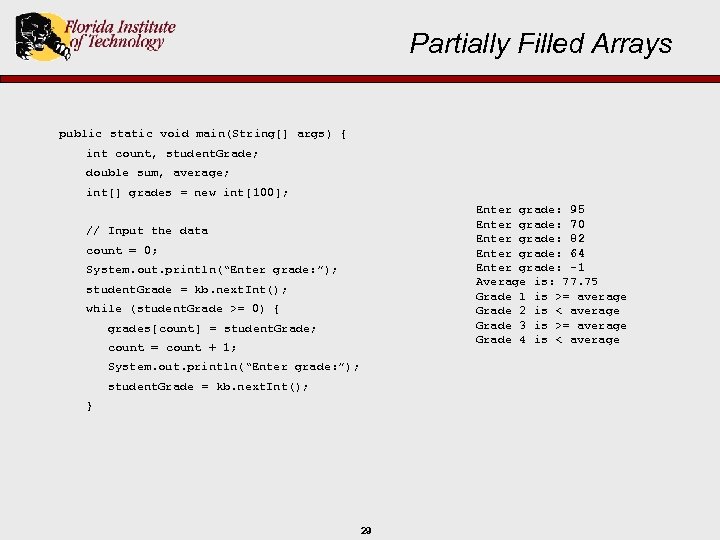 Partially Filled Arrays public static void main(String[] args) { int count, student. Grade; double