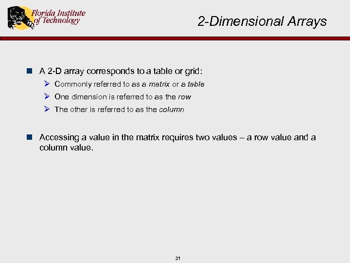 2 -Dimensional Arrays n A 2 -D array corresponds to a table or grid: