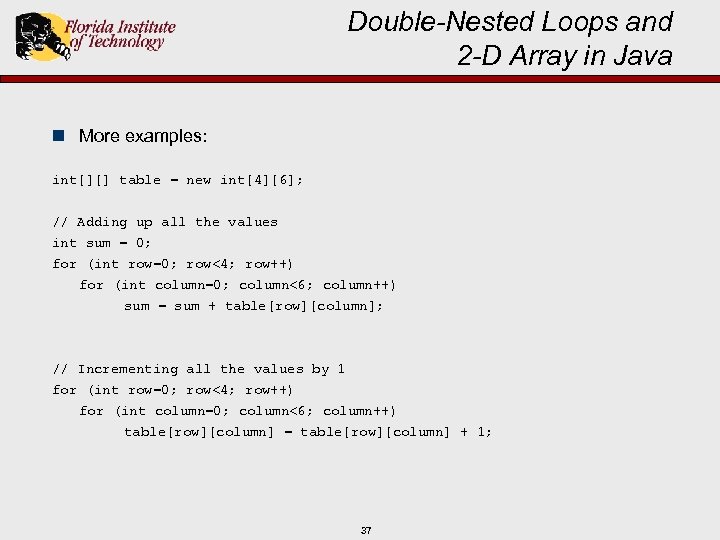 Double-Nested Loops and 2 -D Array in Java n More examples: int[][] table =