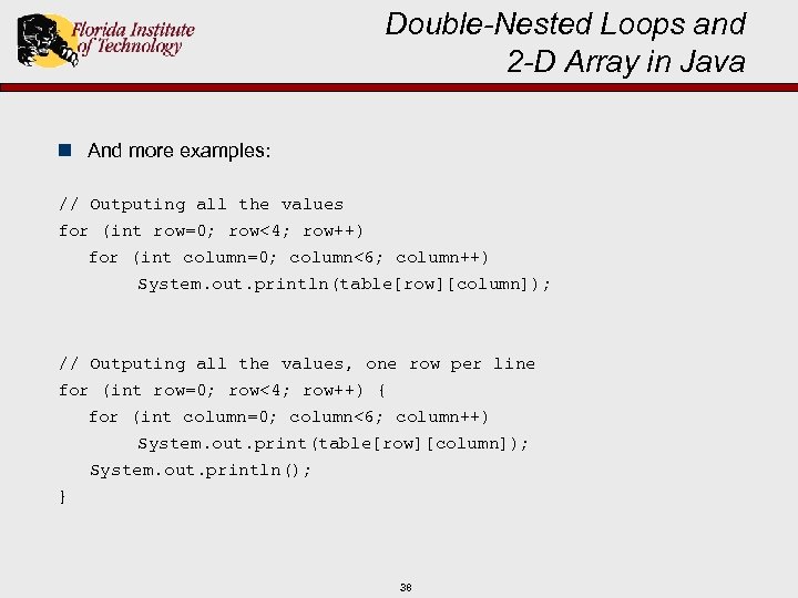 Double-Nested Loops and 2 -D Array in Java n And more examples: // Outputing