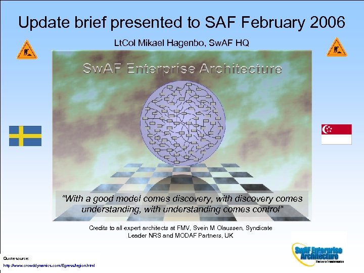 Update brief presented to SAF February 2006 Lt. Col Mikael Hagenbo, Sw. AF HQ