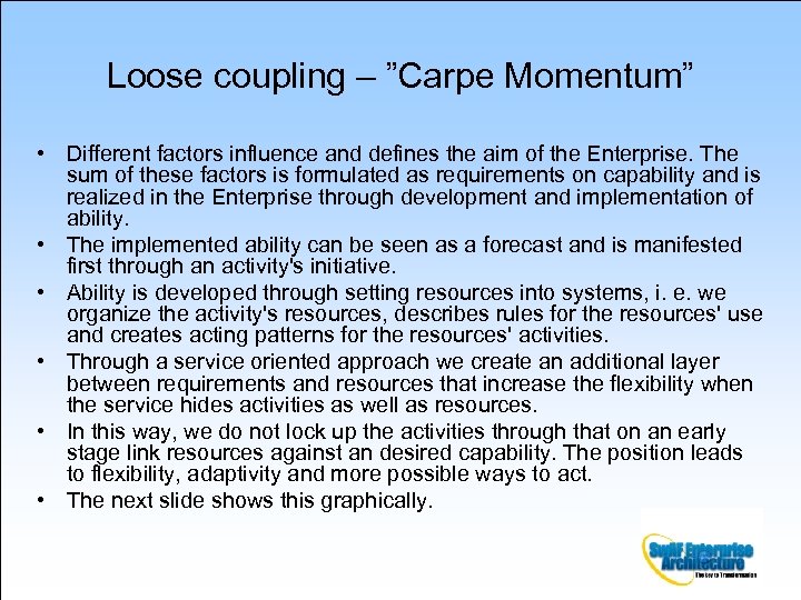 Loose coupling – ”Carpe Momentum” • Different factors influence and defines the aim of
