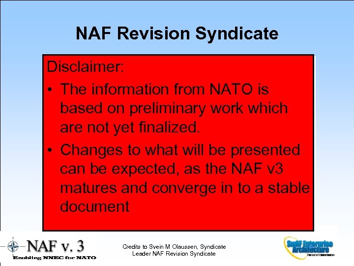 NAF Revision Syndicate Disclaimer: • The information from NATO is based on preliminary work
