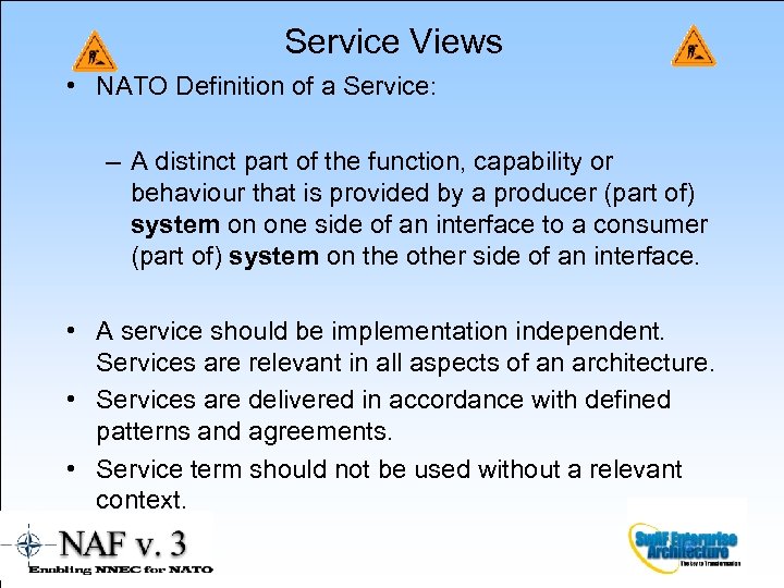 Service Views • NATO Definition of a Service: – A distinct part of the