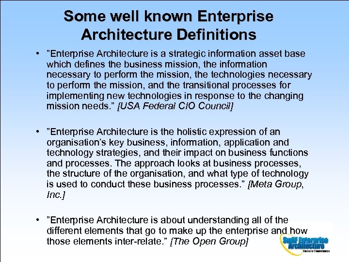 Some well known Enterprise Architecture Definitions • ”Enterprise Architecture is a strategic information asset