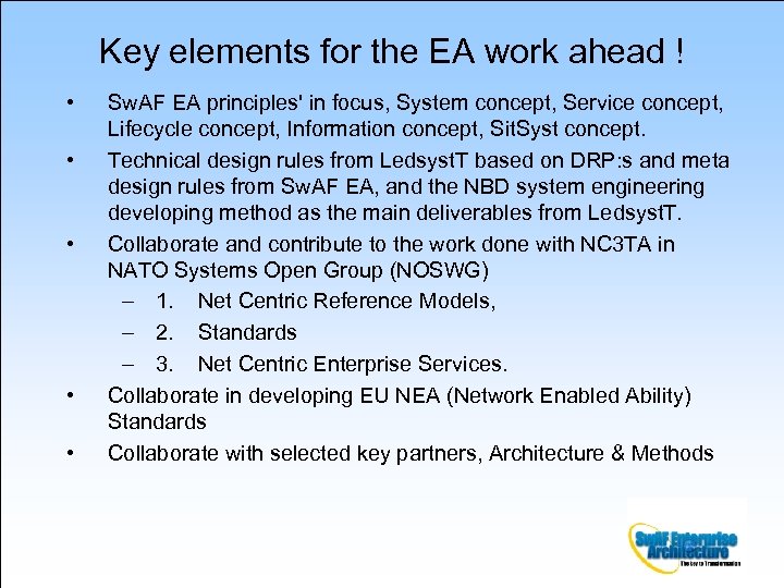 Key elements for the EA work ahead ! • • • Sw. AF EA