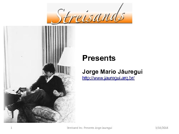 Presents Jorge Mario Jáuregui http: //www. jauregui. arq. br/ 1 Streisand Inc. Presents Jorge