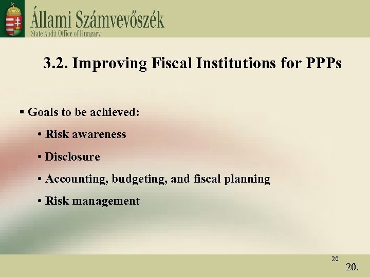 3. 2. Improving Fiscal Institutions for PPPs § Goals to be achieved: • Risk