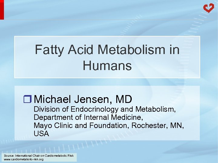 Fatty Acid Metabolism in Humans r Michael Jensen, MD Division of Endocrinology and Metabolism,